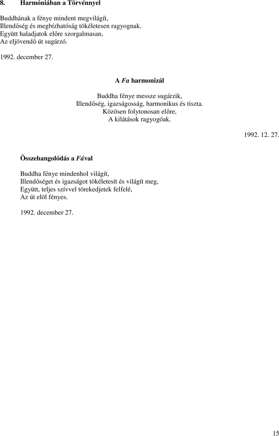 A Fa harmonizál Buddha fénye messze sugárzik, Illendőség, igazságosság, harmonikus és tiszta.