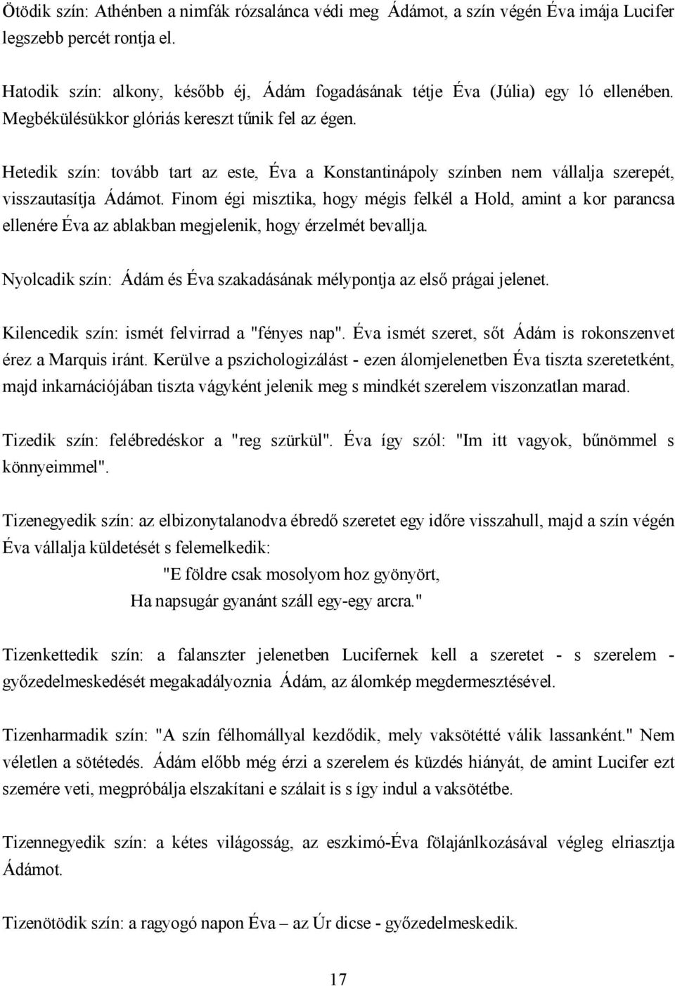 Hetedik szín: tovább tart az este, Éva a Konstantinápoly színben nem vállalja szerepét, visszautasítja Ádámot.