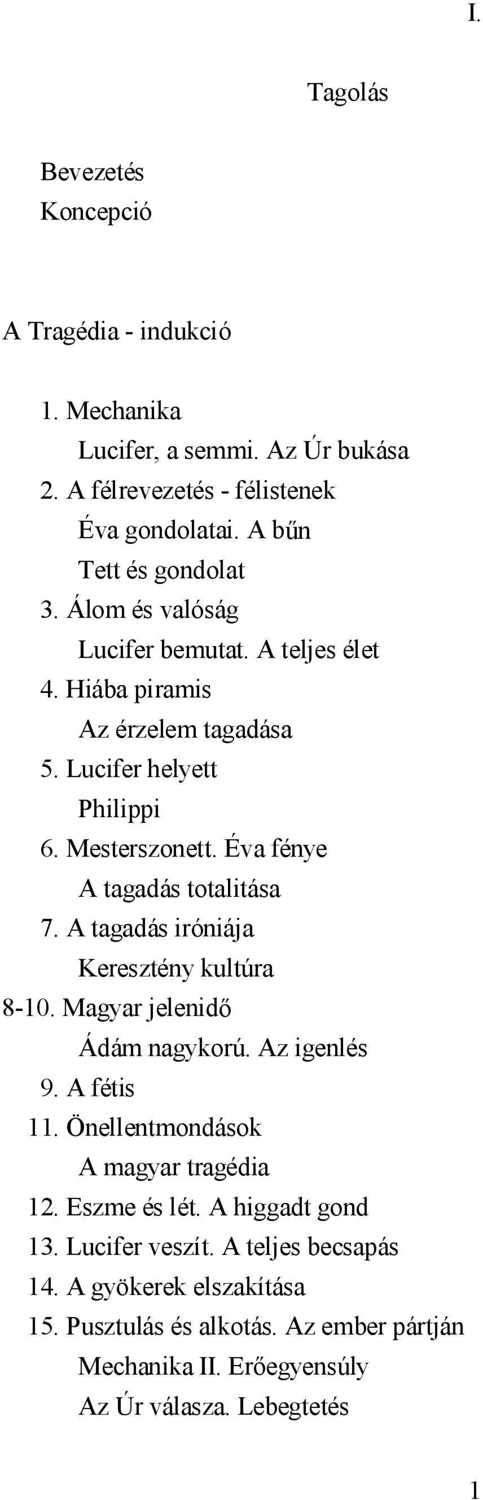 Éva fénye A tagadás totalitása 7. A tagadás iróniája Keresztény kultúra 8-10. Magyar jelenidő Ádám nagykorú. Az igenlés 9. A fétis 11.