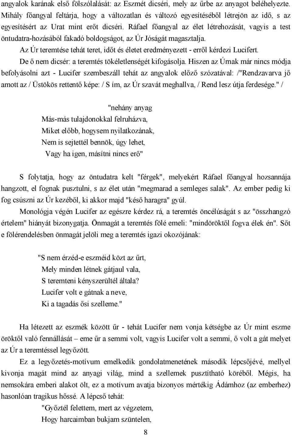 Ráfael főangyal az élet létrehozását, vagyis a test öntudatra-hozásából fakadó boldogságot, az Úr Jóságát magasztalja.