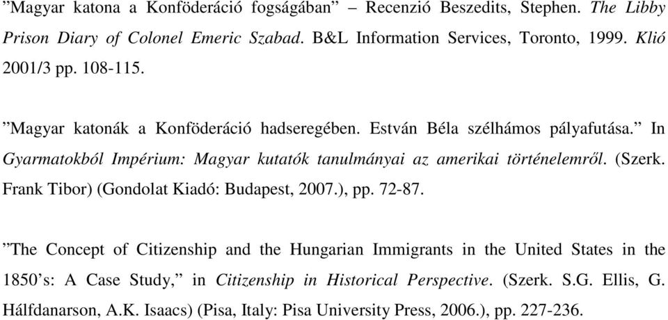 In Gyarmatokból Impérium: Magyar kutatók tanulmányai az amerikai történelemrıl. (Szerk. Frank Tibor) (Gondolat Kiadó: Budapest, 2007.), pp. 72-87.