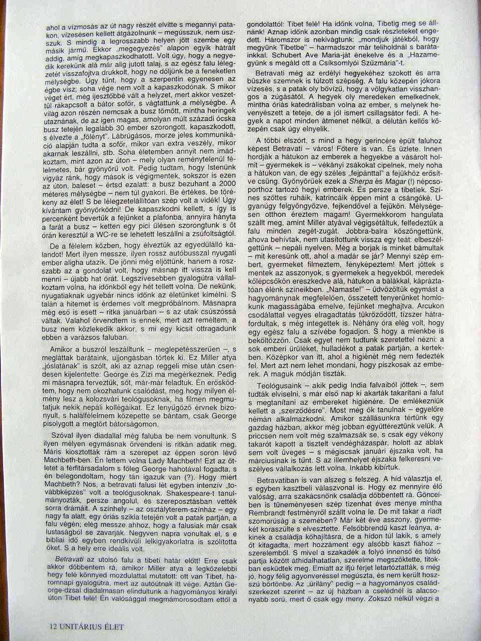 s az egesz falu lelegzetét visszafojtva drukkolt, hogy ne dőljünk be a feneketlen mélységbe. Ugy Wnl, hogy a szerpentin e,gyenesen. az égbe visz; soha vége nem volt a kapaszkodonak. S mikor véget ért.