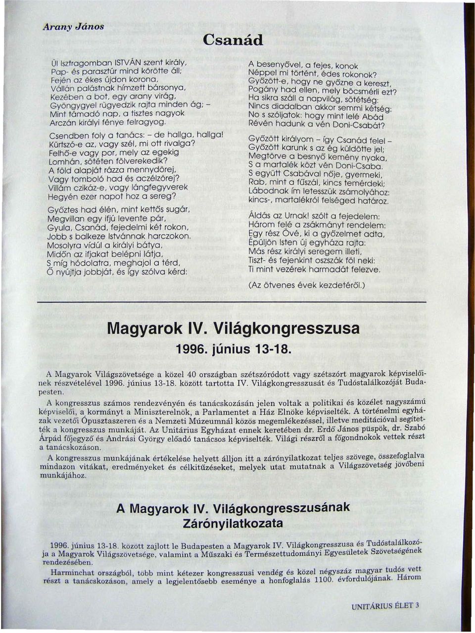 mely az egekig lomhán. sötéten fölverekedik? A föld alapját rázza mennydörej. Vagy tomboló had és aczélzörej? Villám czikáz-e. vagy lángfegyverek Hegyén ezer napot hoz a sereg? Győztes had élén.