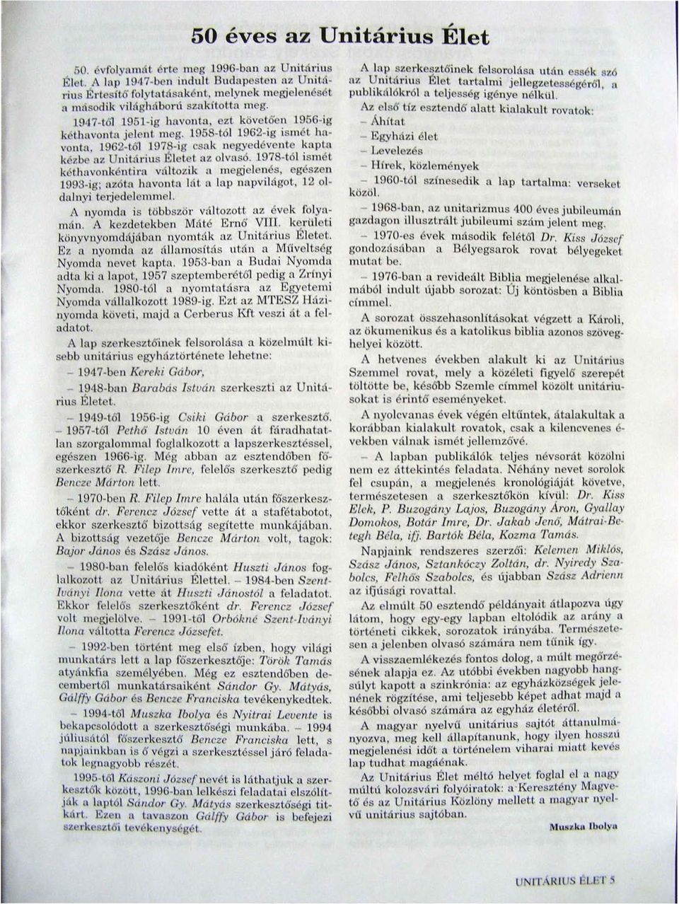 195 -tól 1962-ig ism l havonto. 1962-t 6'l 197 -ig csok negyedóvente kaptu kézbe nl'. Unit á rius Életct [I Z olvasó. 1978-t.61 ismé t.