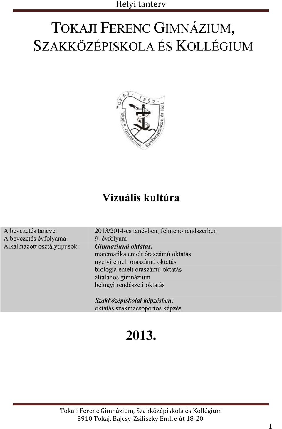 évfolyam Gimnáziumi oktatás: matematika emelt óraszámú oktatás nyelvi emelt óraszámú oktatás biológia