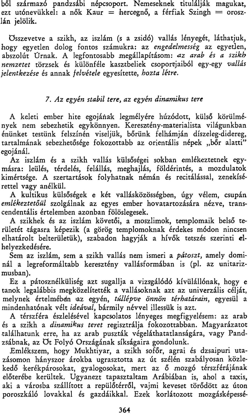 A legfontosabb megállapításom: az arab és a szikh nemzetet törzsek és különféle kasztbeliek csoportjaiból egy-egy vallás jelentkezése és annak felvétele egyesítette, hozta létre. 7.