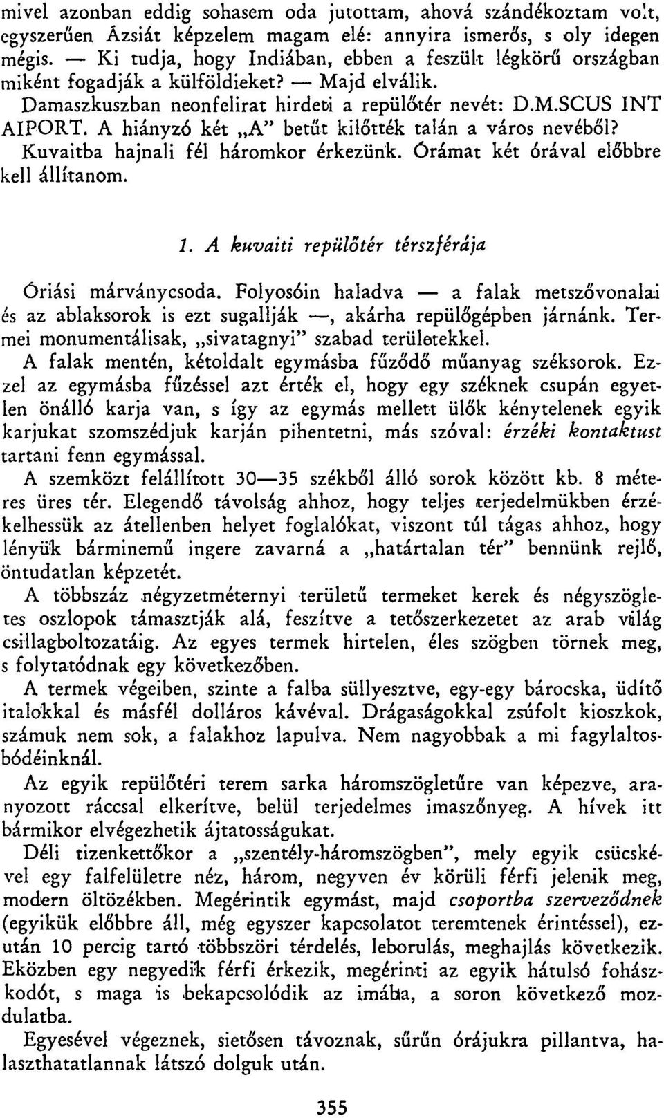 A hiányzó két A" betűt kilőtték talán a város nevéből? Kuvaitba hajnali fél háromkor érkezünk. Órámat két órával előbbre kell állítanom. 1. A kuvaiti repülőtér térszférája Óriási márványcsoda.