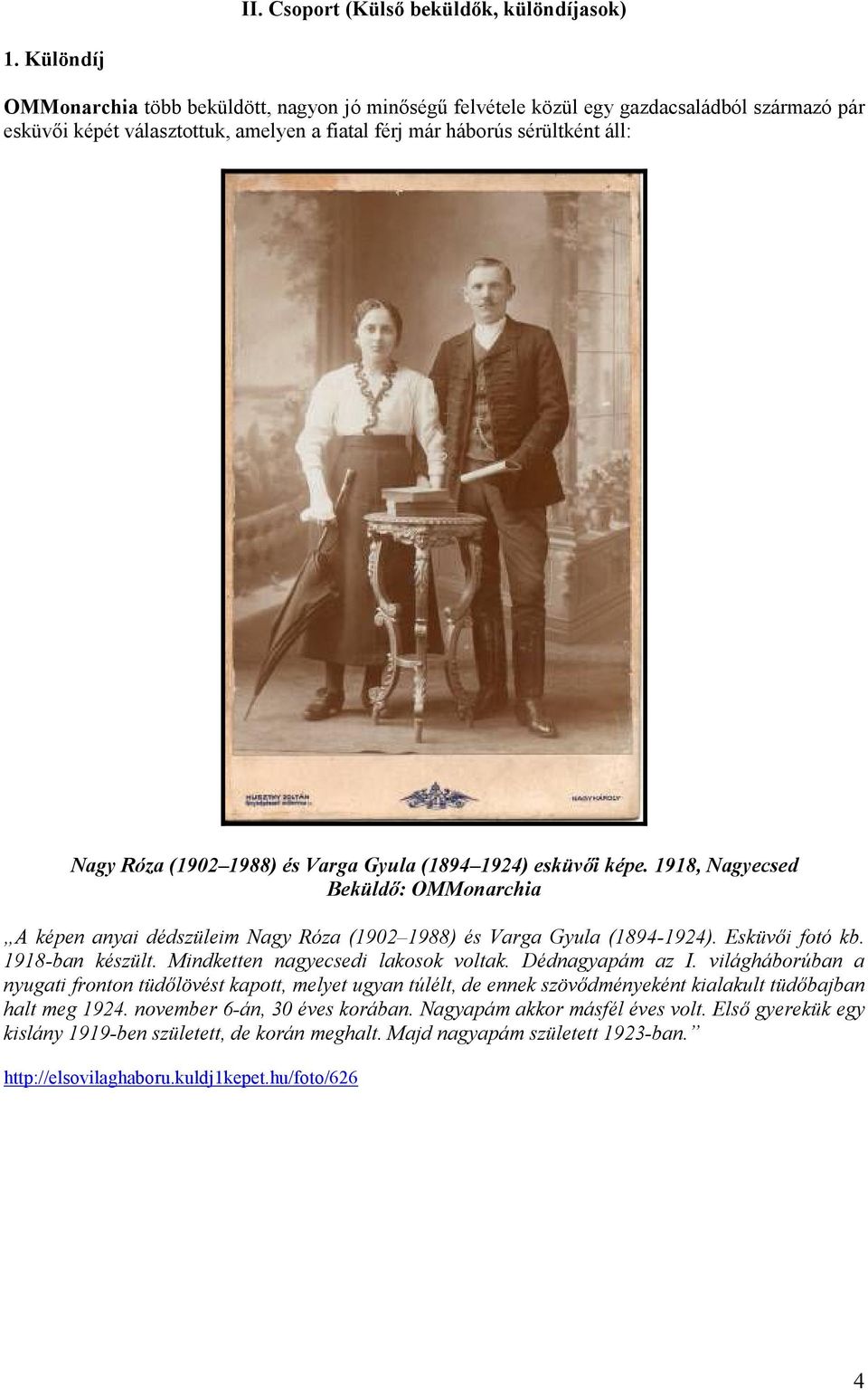 1988) és Varga Gyula (1894 1924) esküvıi képe. 1918, Nagyecsed Beküldı: OMMonarchia A képen anyai dédszüleim Nagy Róza (1902 1988) és Varga Gyula (1894-1924). Esküvıi fotó kb. 1918-ban készült.