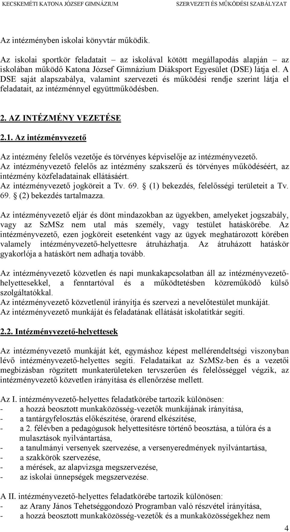 Az intézményvezető Az intézmény felelős vezetője és törvényes képviselője az intézményvezető.