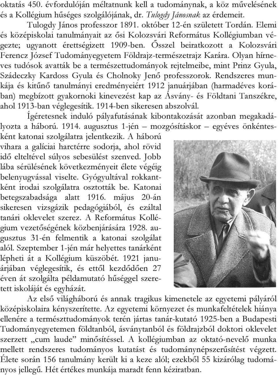 Ősszel beiratkozott a Kolozsvári Ferencz József Tudományegyetem Földrajz-természetrajz Karára.