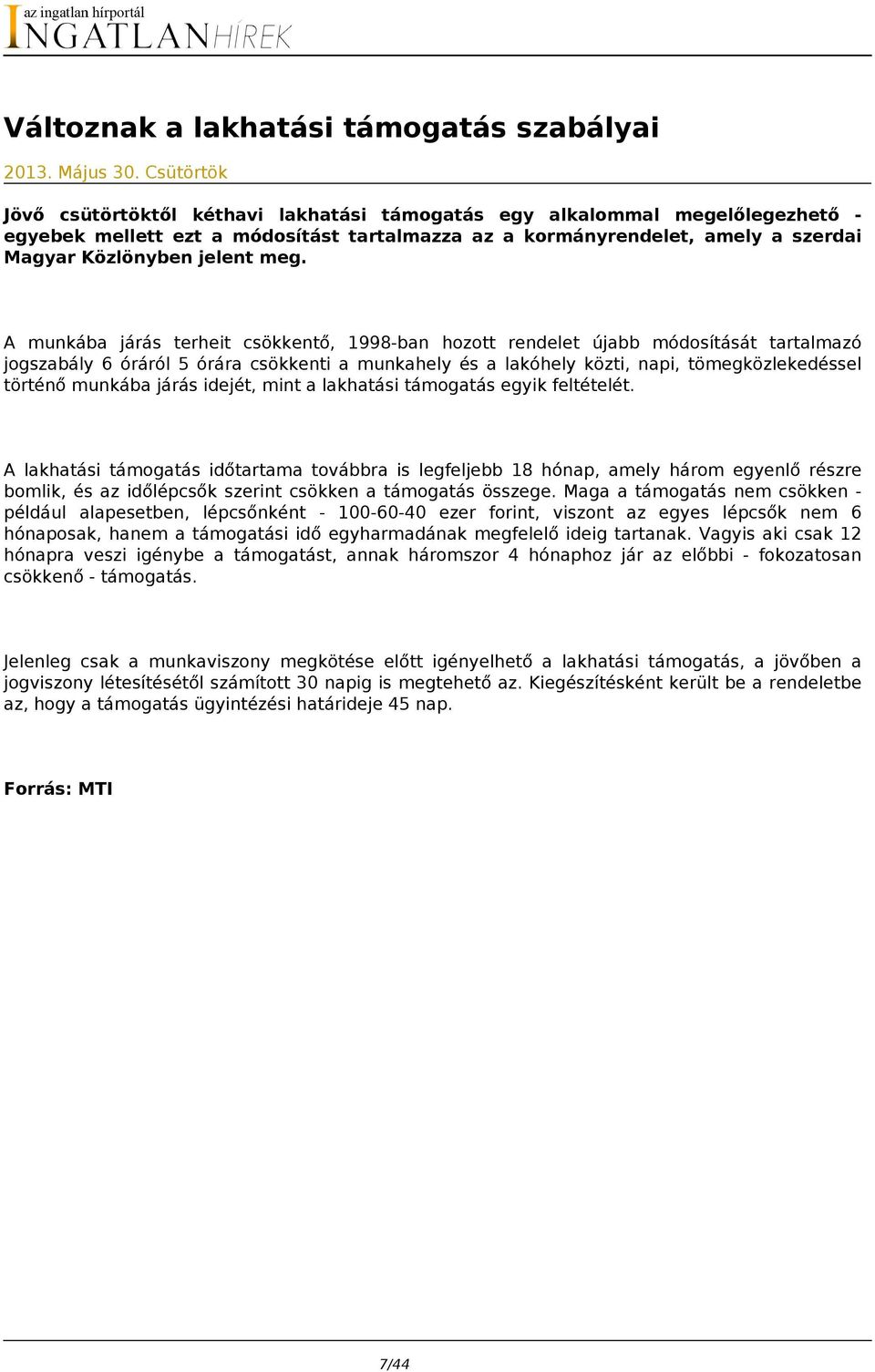 meg. A munkába járás terheit csökkentő, 1998-ban hozott rendelet újabb módosítását tartalmazó jogszabály 6 óráról 5 órára csökkenti a munkahely és a lakóhely közti, napi, tömegközlekedéssel történő