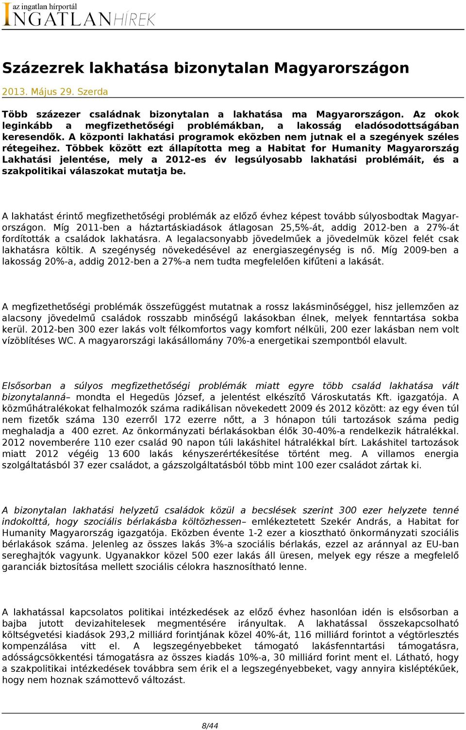 Többek között ezt állapította meg a Habitat for Humanity Magyarország Lakhatási jelentése, mely a 2012-es év legsúlyosabb lakhatási problémáit, és a szakpolitikai válaszokat mutatja be.