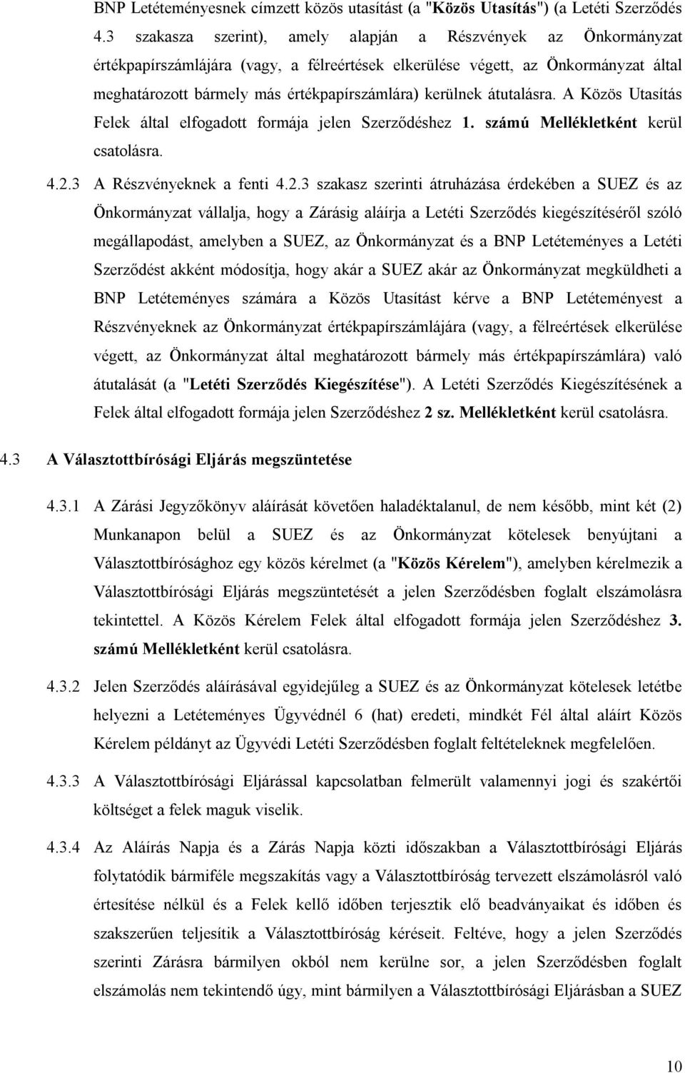 kerülnek átutalásra. A Közös Utasítás Felek által elfogadott formája jelen Szerződéshez 1. számú Mellékletként kerül csatolásra. 4.2.