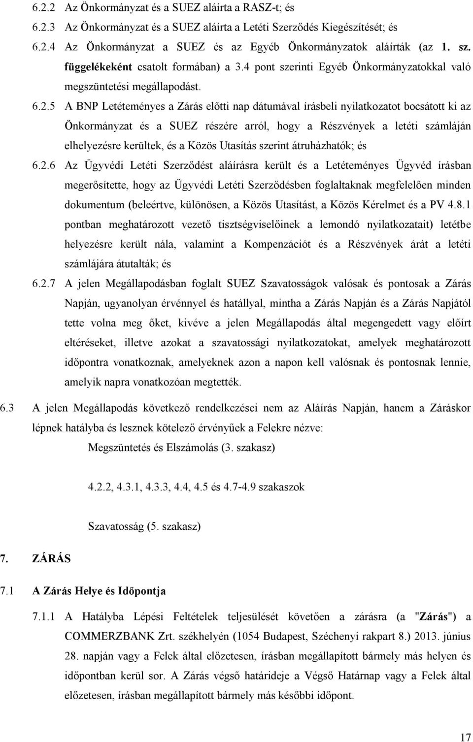 5 A BNP Letéteményes a Zárás előtti nap dátumával írásbeli nyilatkozatot bocsátott ki az Önkormányzat és a SUEZ részére arról, hogy a Részvények a letéti számláján elhelyezésre kerültek, és a Közös