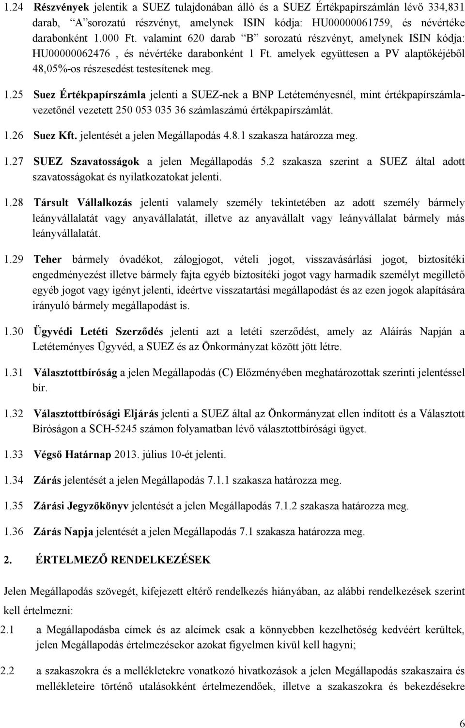 Ft. amelyek együttesen a PV alaptőkéjéből 48,05%-os részesedést testesítenek meg. 1.