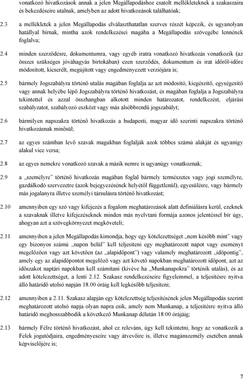 4 minden szerződésre, dokumentumra, vagy egyéb iratra vonatkozó hivatkozás vonatkozik (az összes szükséges jóváhagyás birtokában) ezen szerződés, dokumentum és irat időről-időre módosított,