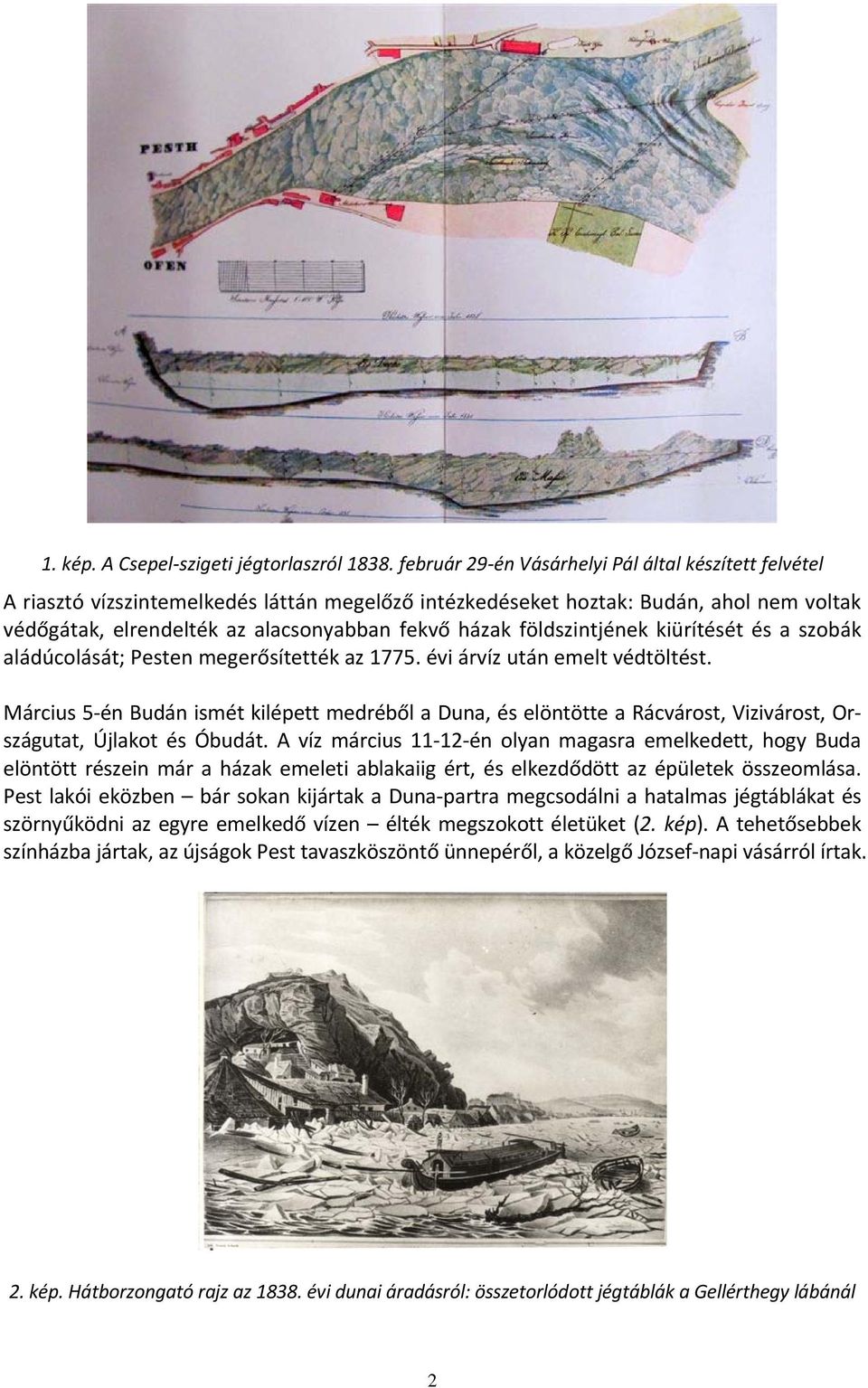 földszintjének kiürítését és a szobák aládúcolását; Pesten megerősítették az 1775. évi árvíz után emelt védtöltést.