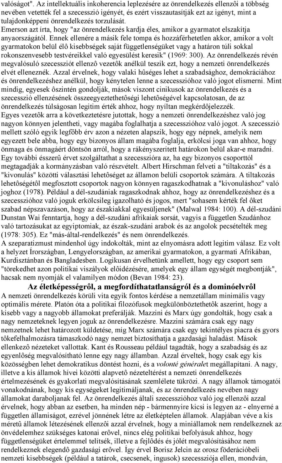 torzulását. Emerson azt írta, hogy "az önrendelkezés kardja éles, amikor a gyarmatot elszakítja anyaországától.