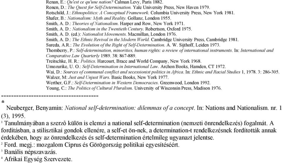 Robertson, Oxford 1975. Smith, A. D. (ed.): Nationalist Movements. Macmillan, London 1976. Smith, A. D.: The Ethnic Revival in the Modern World. Cambridge University Press, Cambridge 1981. Sureda, A.