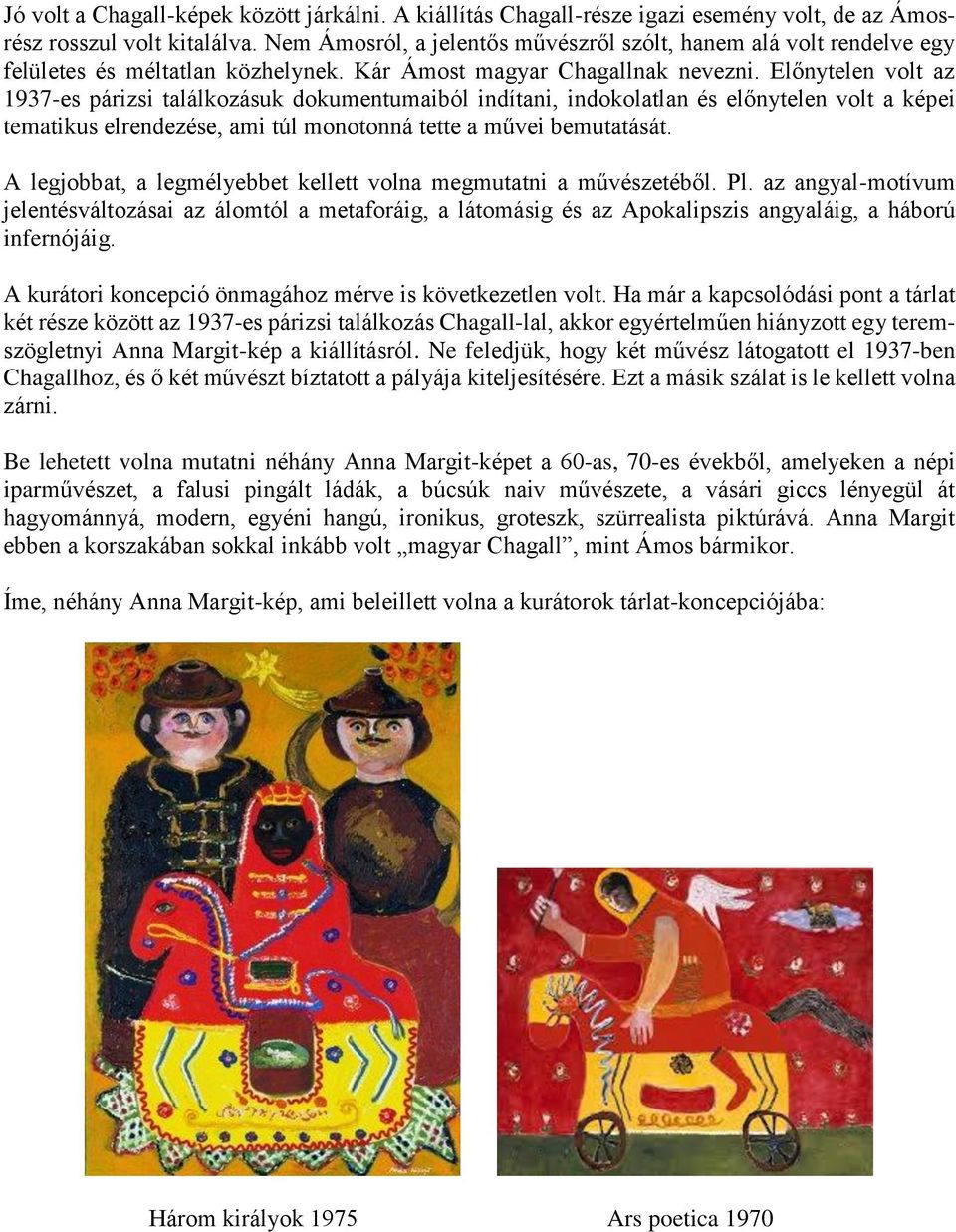 Előnytelen volt az 1937-es párizsi találkozásuk dokumentumaiból indítani, indokolatlan és előnytelen volt a képei tematikus elrendezése, ami túl monotonná tette a művei bemutatását.