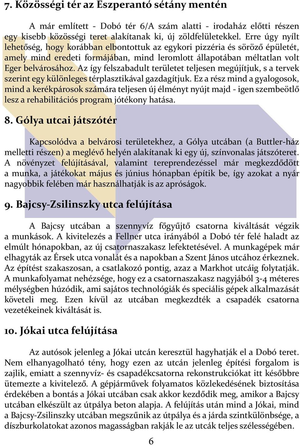 Az így felszabadult területet teljesen megújítjuk, s a tervek szerint egy különleges térplasztikával gazdagítjuk.