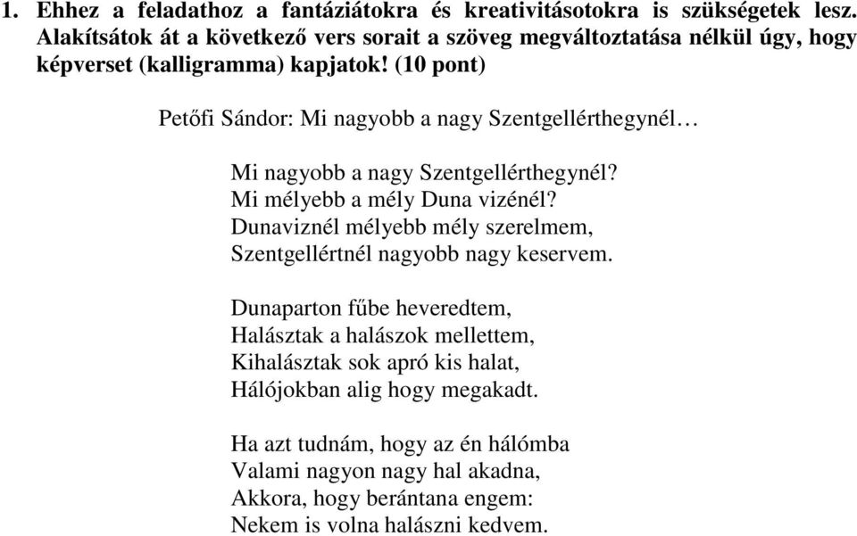 (10 pont) Petőfi Sándor: Mi nagyobb a nagy Szentgellérthegynél Mi nagyobb a nagy Szentgellérthegynél? Mi mélyebb a mély Duna vizénél?