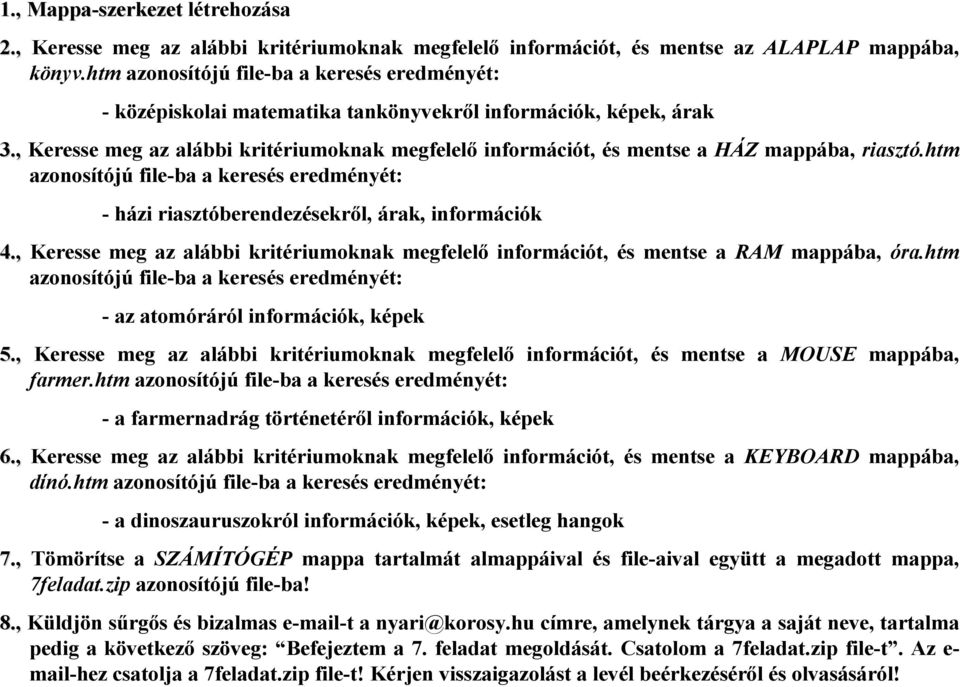 htm - házi riasztóberendezésekről, árak, információk 4., Keresse meg az alábbi kritériumoknak megfelelő információt, és mentse a RAM mappába, óra.htm - az atomóráról információk, képek 5.