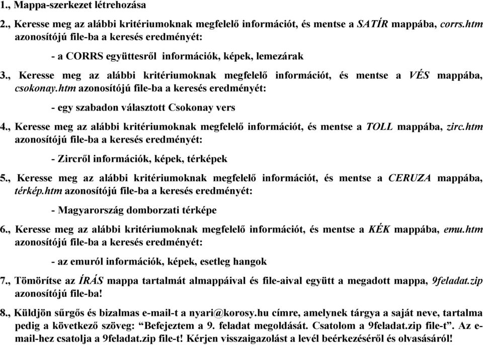 , Keresse meg az alábbi kritériumoknak megfelelő információt, és mentse a TOLL mappába, zirc.htm -Zircről információk, képek, térképek 5.