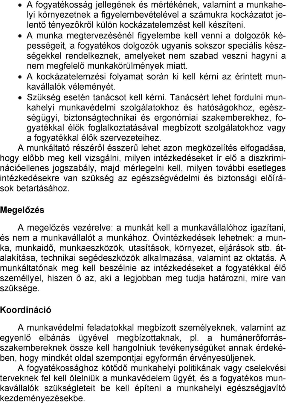 munkakörülmények miatt. A kockázatelemzési folyamat során ki kell kérni az érintett munkavállalók véleményét. Szükség esetén tanácsot kell kérni.