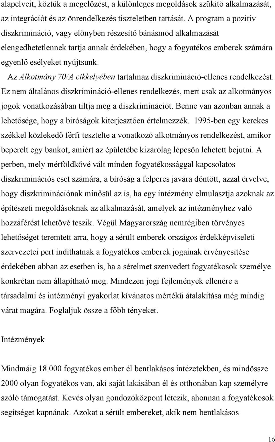 Az Alkotmány 70/A cikkelyében tartalmaz diszkrimináció-ellenes rendelkezést.