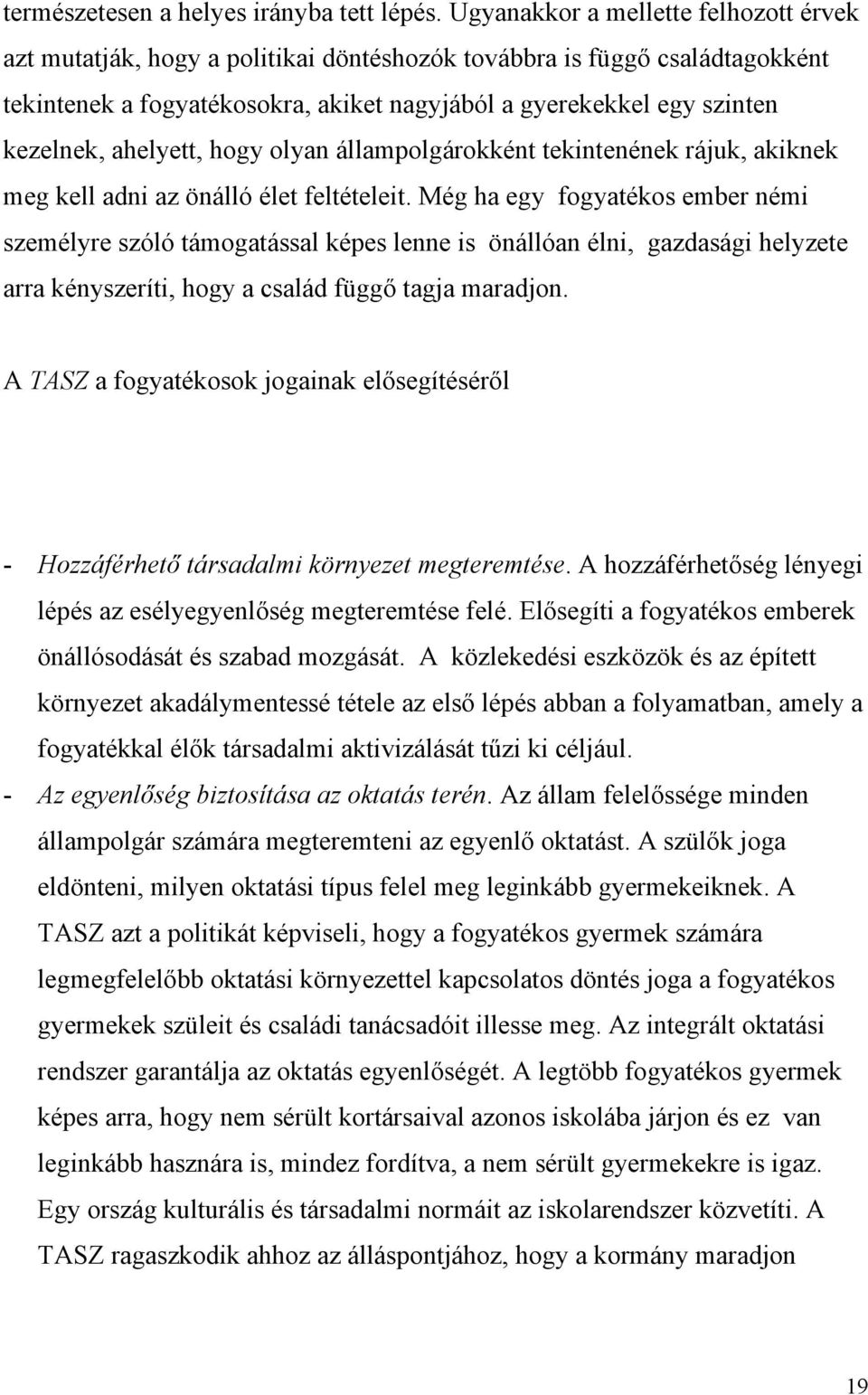 ahelyett, hogy olyan állampolgárokként tekintenének rájuk, akiknek meg kell adni az önálló élet feltételeit.