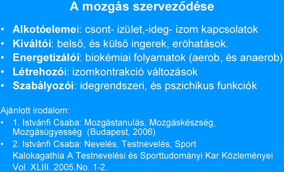 pszichikus funkciók Ajánlott irodalom: 1. Istvánfi Csaba: Mozgástanulás, Mozgáskészség, Mozgásügyesség (Budapest, 2006) 2.