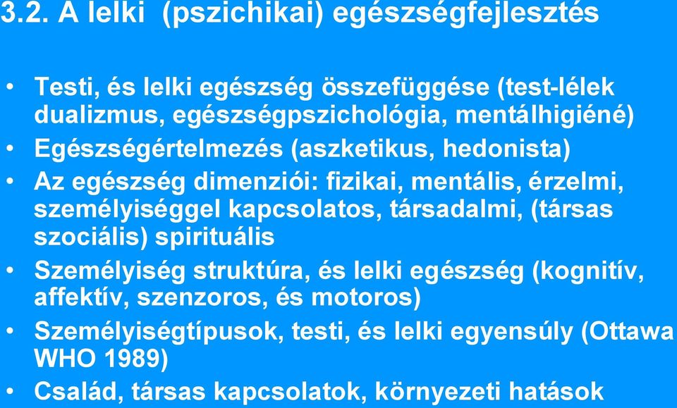 érzelmi, személyiséggel kapcsolatos, társadalmi, (társas szociális) spirituális Személyiség struktúra, és lelki egészség