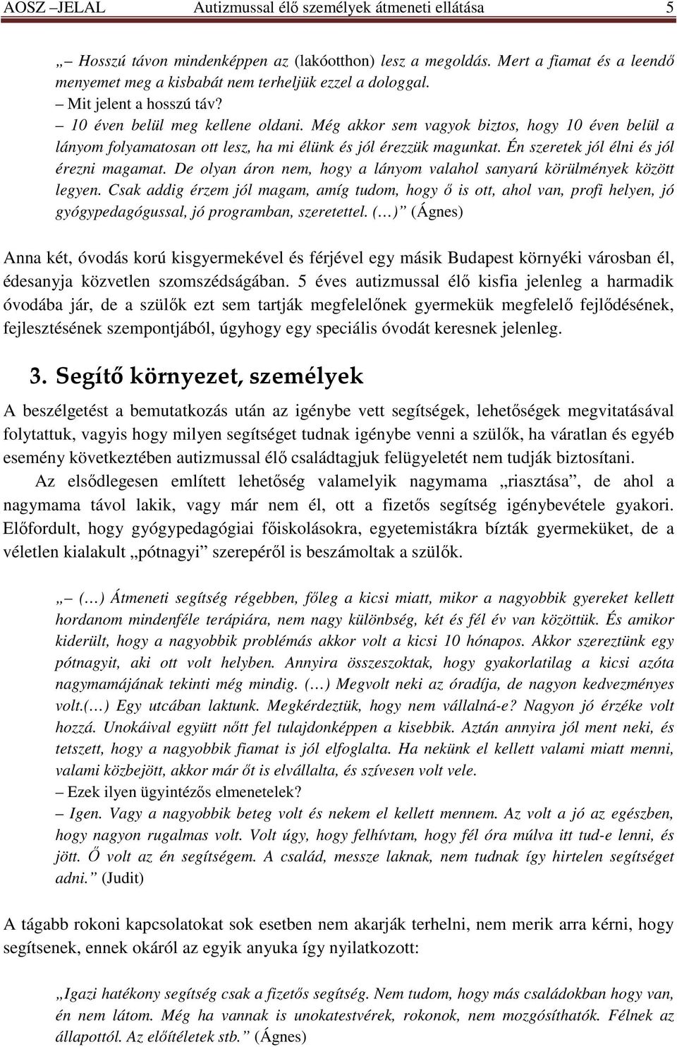 Én szeretek jól élni és jól érezni magamat. De olyan áron nem, hogy a lányom valahol sanyarú körülmények között legyen.