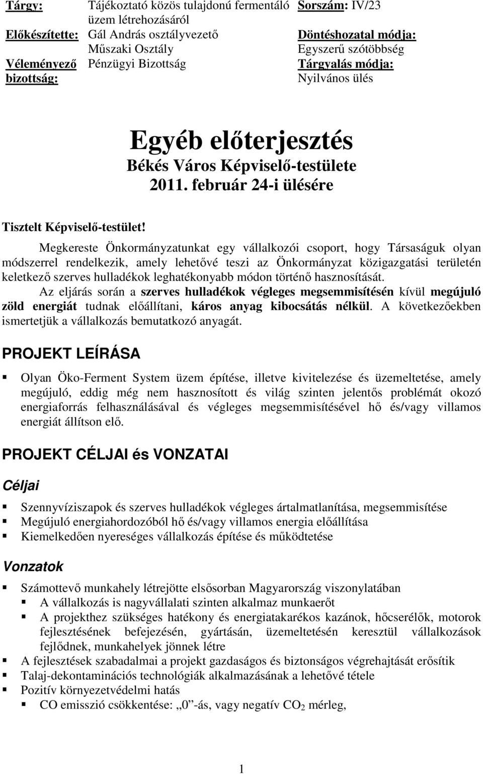 Megkereste Önkormányzatunkat egy vállalkozói csoport, hogy Társaságuk olyan módszerrel rendelkezik, amely lehetővé teszi az Önkormányzat közigazgatási területén keletkező szerves hulladékok