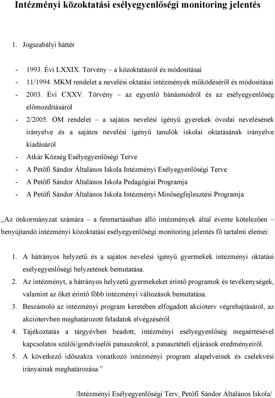 OM rendelet a sajátos nevelési igényű gyerekek óvodai nevelésének irányelve és a sajátos nevelési igényű tanulók iskolai oktatásának irányelve kiadásáról - Atkár Község Esélyegyenlőségi Terve - A