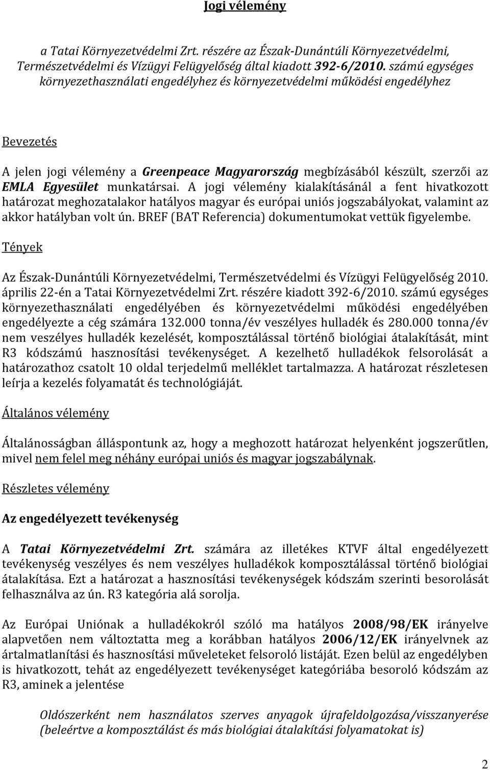 munkatársai. A jogi vélemény kialakításánál a fent hivatkozott határozat meghozatalakor hatályos magyar és európai uniós jogszabályokat, valamint az akkor hatályban volt ún.