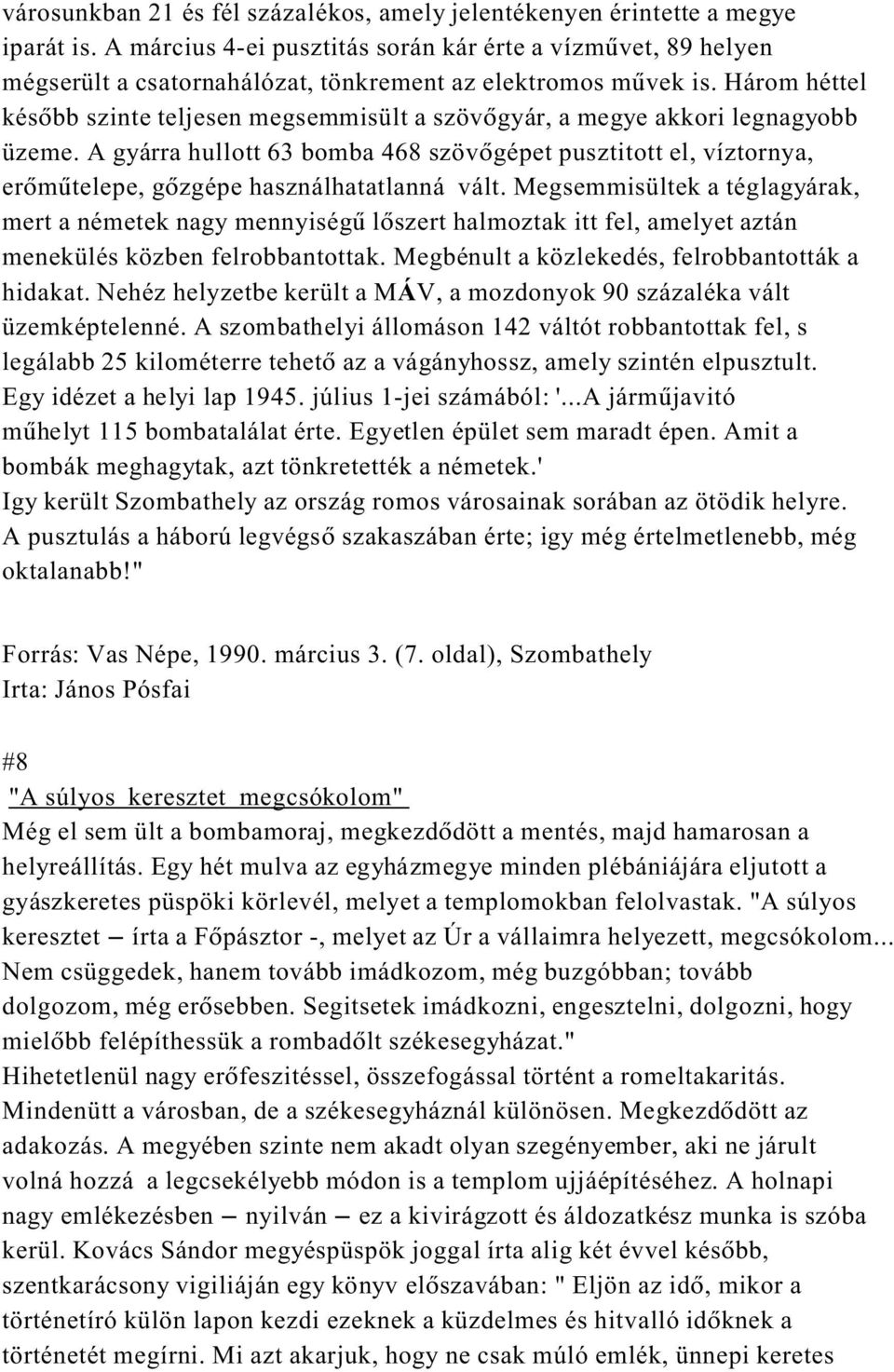 Három héttel kés bb szinte teljesen megsemmisült a szöv gyár, a megye akkori legnagyobb üzeme.