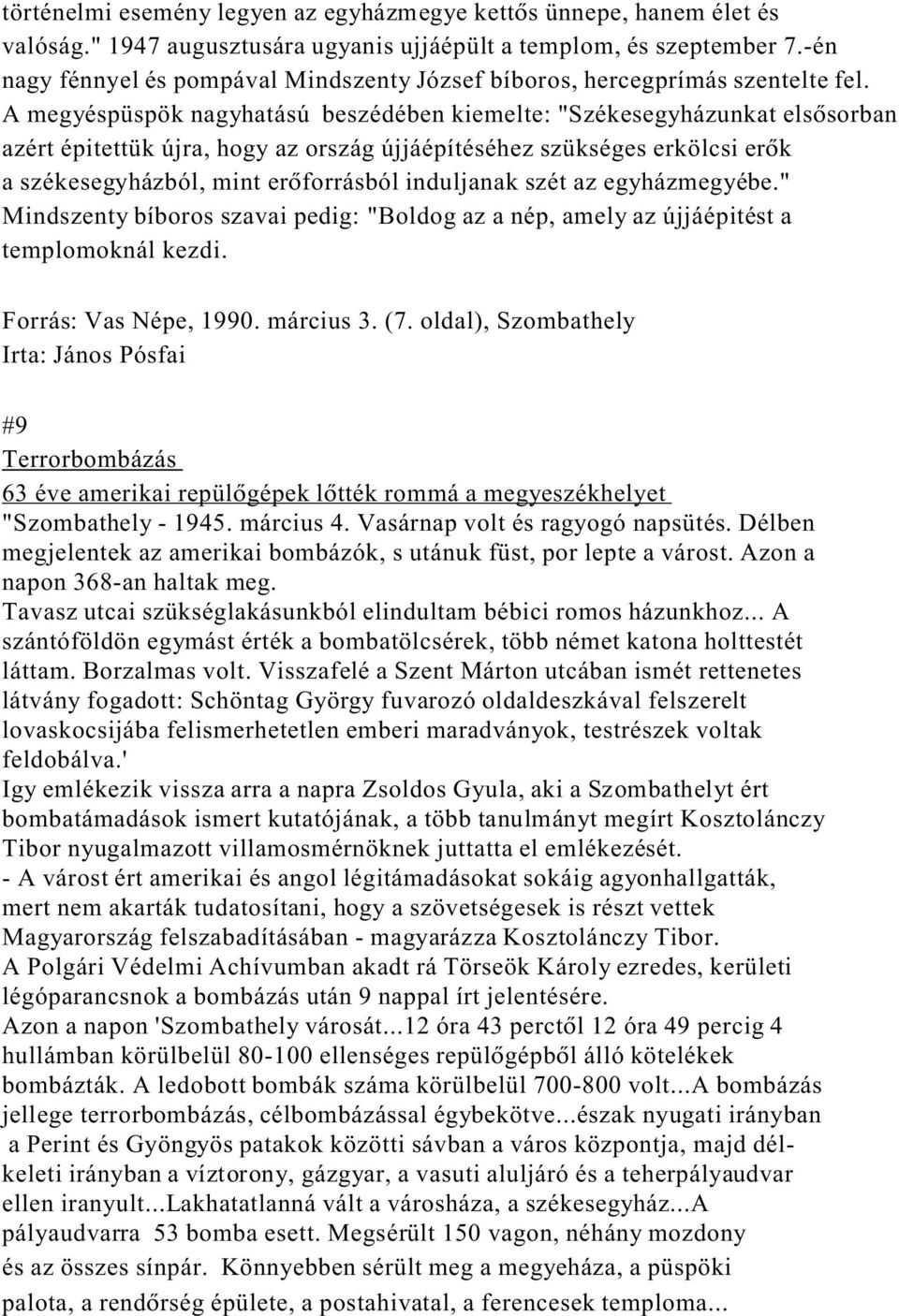 A megyéspüspök nagyhatású beszédében kiemelte: "Székesegyházunkat els sorban azért épitettük újra, hogy az ország újjáépítéséhez szükséges erkölcsi er k a székesegyházból, mint er forrásból