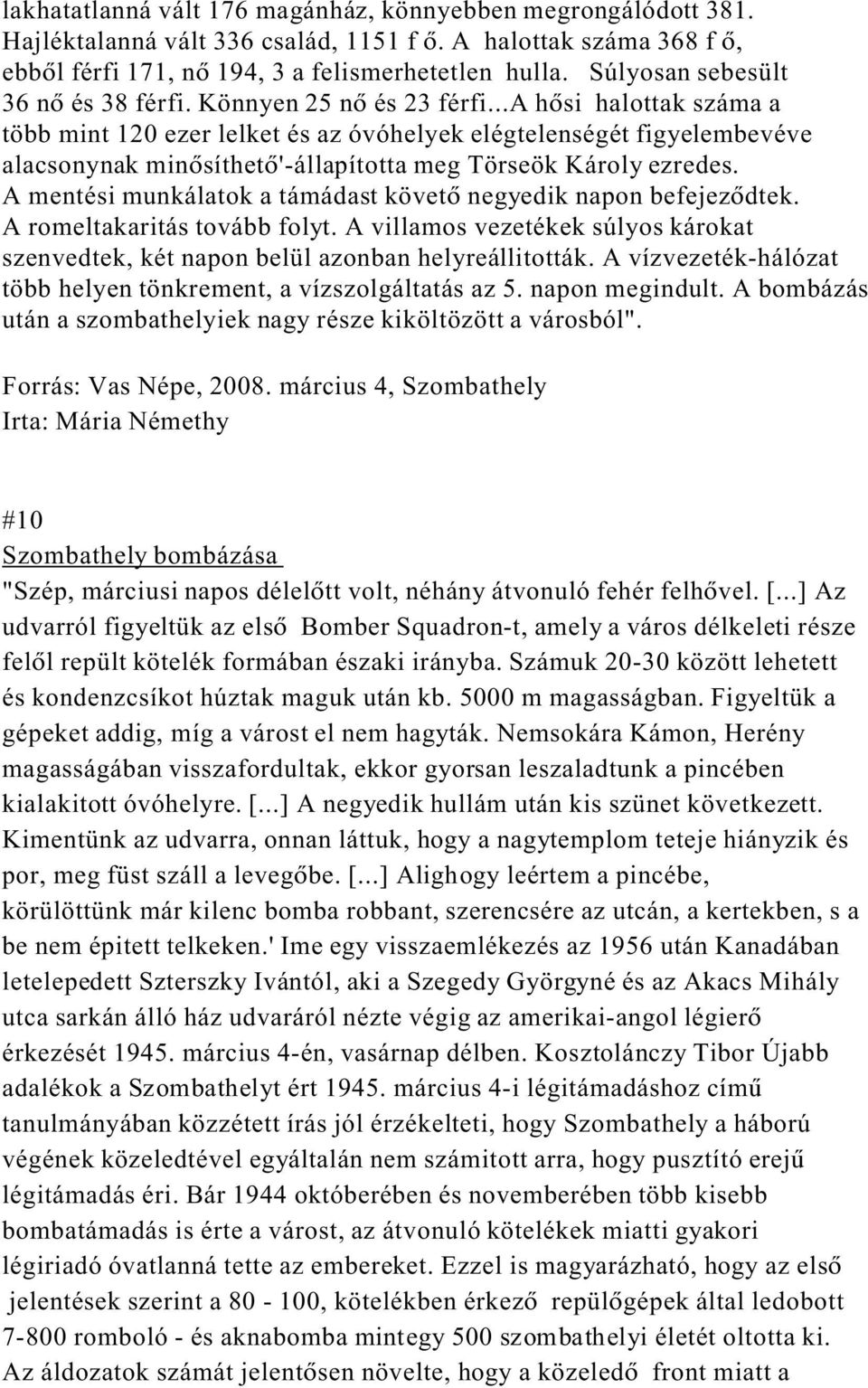 ..a h si halottak száma a több mint 120 ezer lelket és az óvóhelyek elégtelenségét figyelembevéve alacsonynak min síthet '-állapította meg Törseök Károly ezredes.