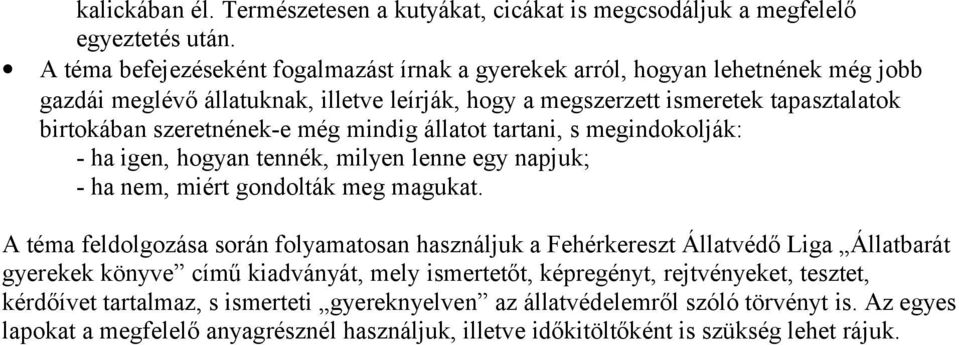 még mindig állatot tartani, s megindokolják: - ha igen, hogyan tennék, milyen lenne egy napjuk; - ha nem, miért gondolták meg magukat.