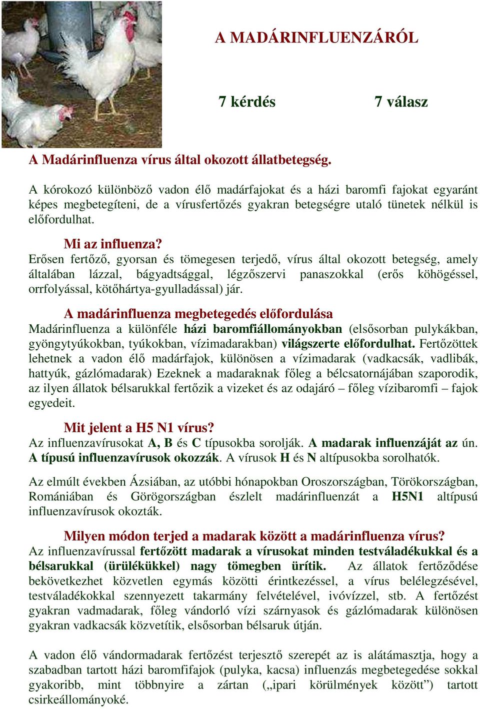 Erősen fertőző, gyorsan és tömegesen terjedő, vírus által okozott betegség, amely általában lázzal, bágyadtsággal, légzőszervi panaszokkal (erős köhögéssel, orrfolyással, kötőhártya-gyulladással) jár.