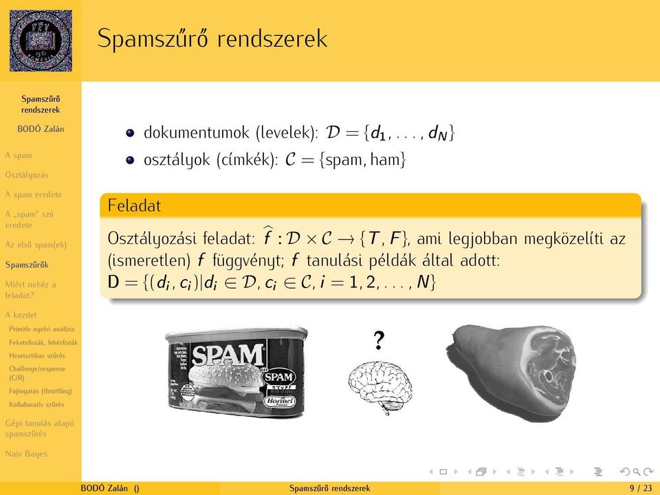 : D C {T, F }, am legjobban megközelít az (smeretlen) f függvényt; f