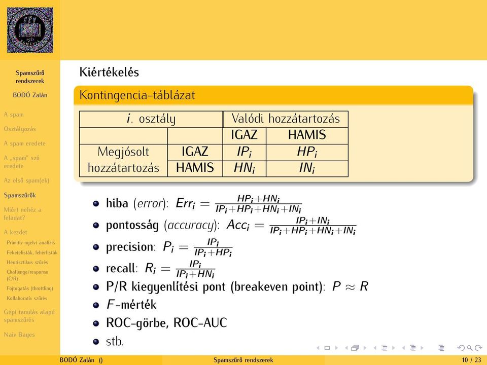 HP +HN Err = IP +HP +HN +IN IP +IN pontosság (accuracy): Acc = IP +HP +HN +IN