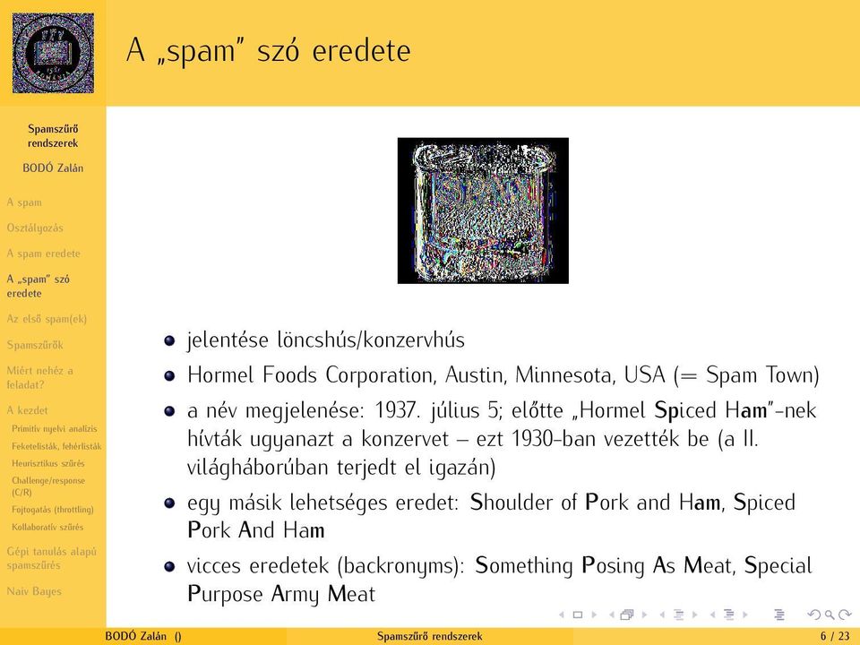 júlus 5; előtte Hormel Spced Ham -nek hívták ugyanazt a konzervet ezt 1930-ban vezették be (a II.