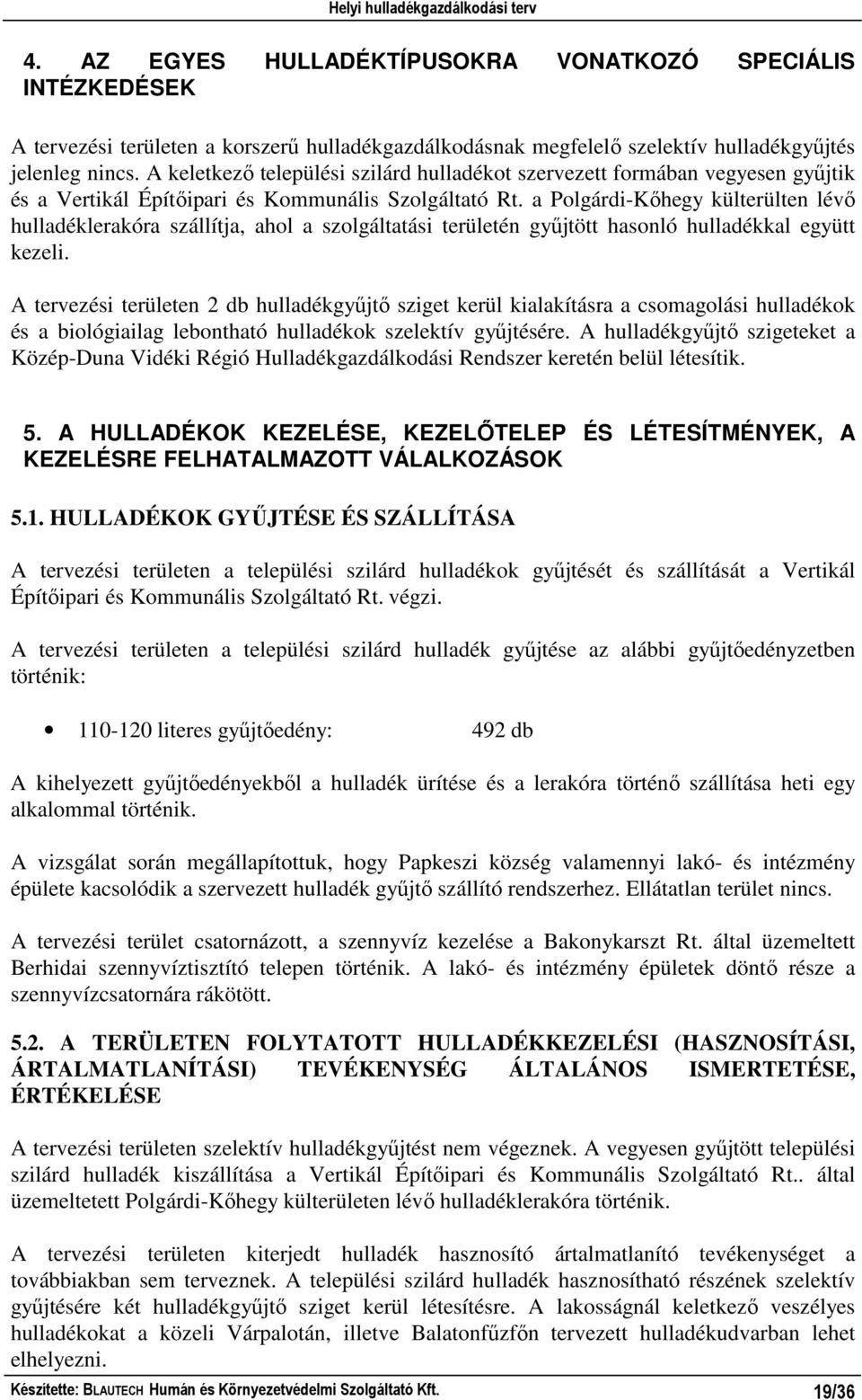 a Polgárdi-Kıhegy külterülten lévı hulladéklerakóra szállítja, ahol a szolgáltatási területén győjtött hasonló hulladékkal együtt kezeli.