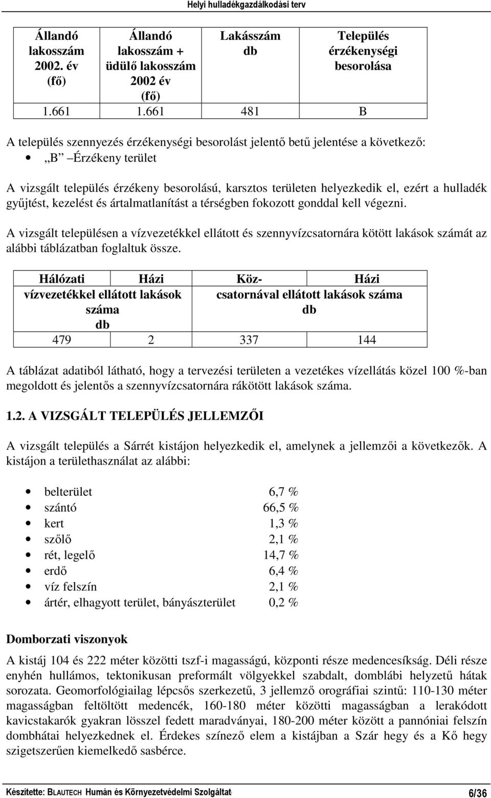 hulladék győjtést, kezelést és ártalmatlanítást a térségben fokozott gonddal kell végezni.