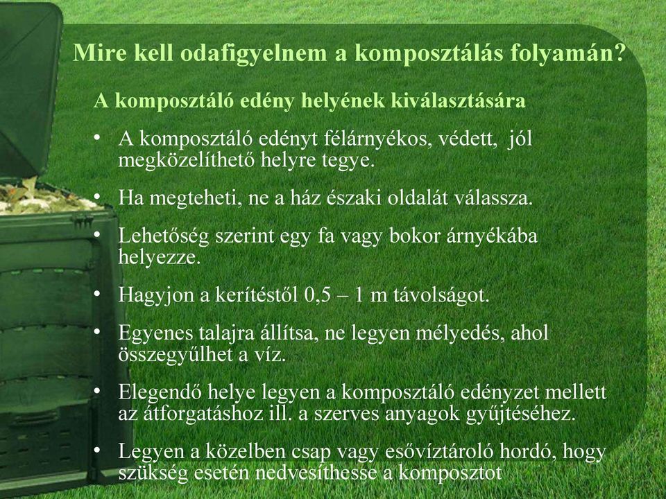 Ha megteheti, ne a ház északi oldalát válassza. Lehetőség szerint egy fa vagy bokor árnyékába helyezze. Hagyjon a kerítéstől 0,5 1 m távolságot.