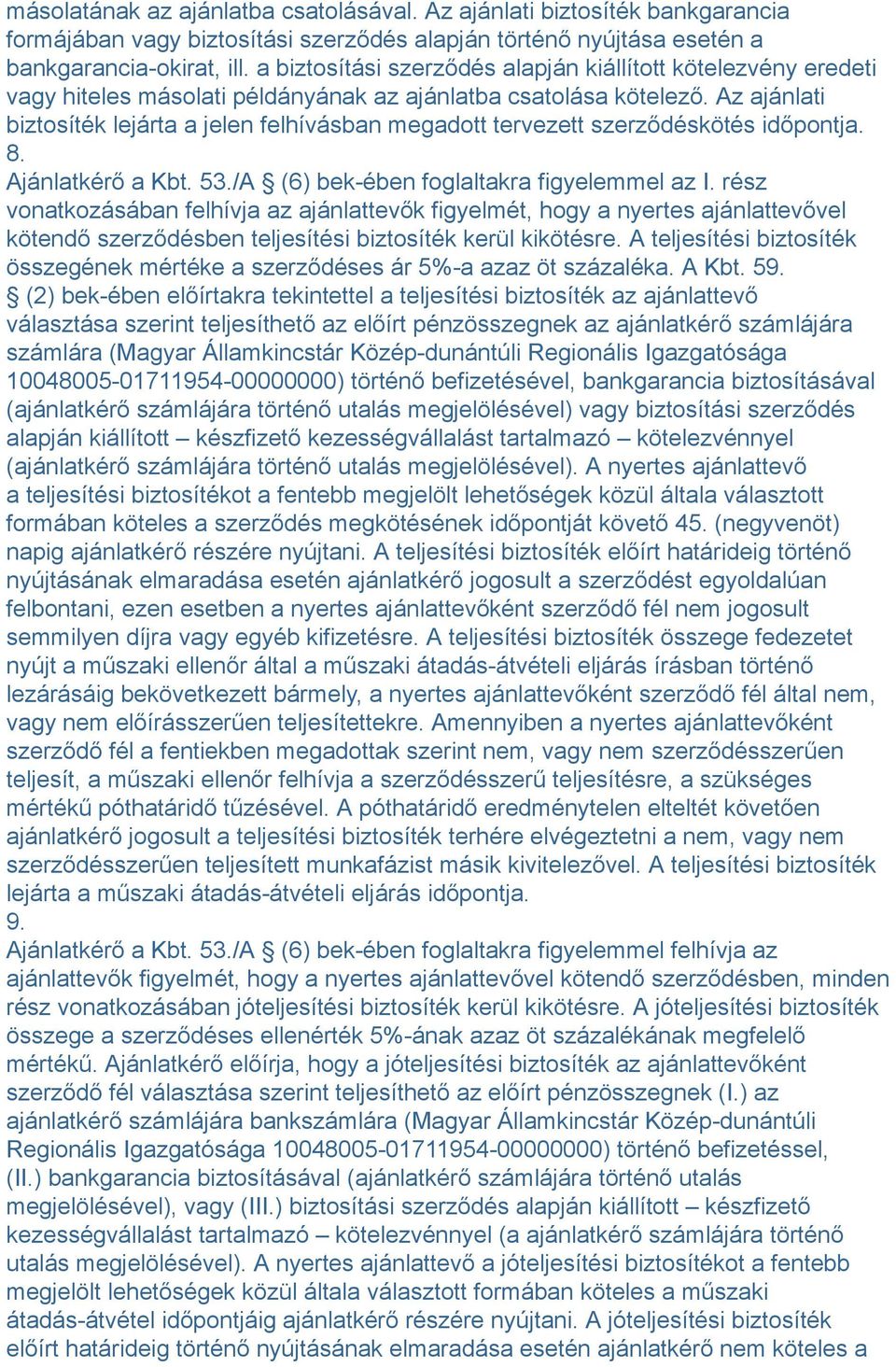 Az ajánlati biztosíték lejárta a jelen felhívásban megadott tervezett szerződéskötés időpontja. 8. Ajánlatkérő a Kbt. 53./A (6) bek-ében foglaltakra figyelemmel az I.