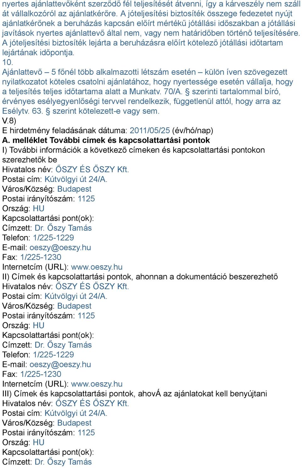 történő teljesítésére. A jóteljesítési biztosíték lejárta a beruházásra előírt kötelező jótállási időtartam lejártának időpontja. 10.